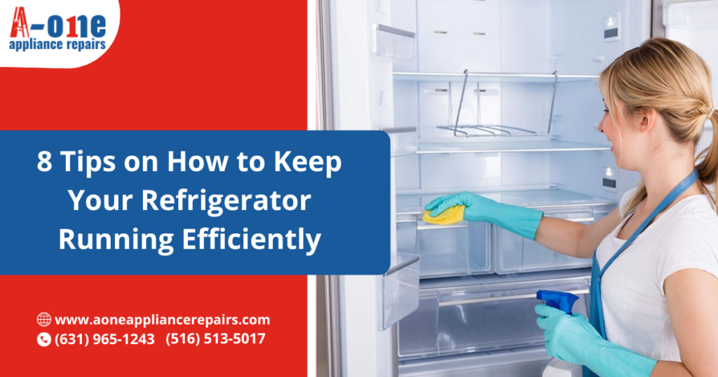 8 Tips on How to Keep Your Refrigerator Running Efficiently