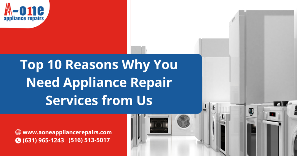 Top 10 Reasons Why You Need Appliance Repair Services from Us